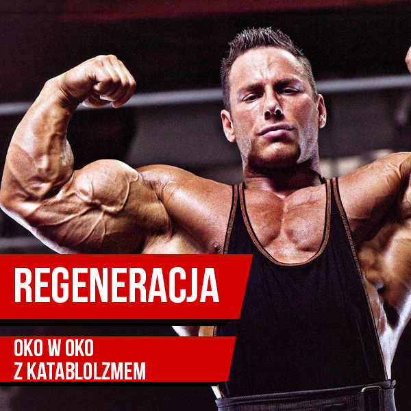Regeneracja organizmu - oko w oko z katabolizmem!