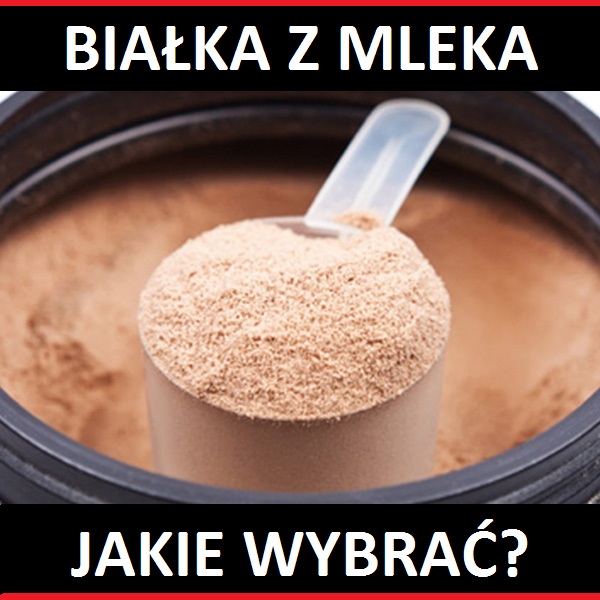 Suplementy z białek mleka, jakie wybrać?