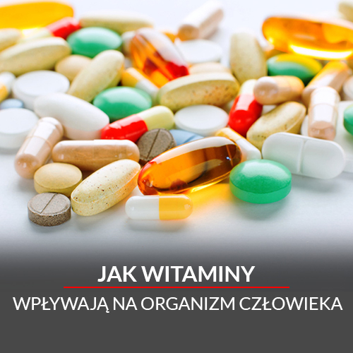 Jak witaminy wpływają na organizm człowieka?