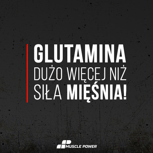 Glutamina - dużo więcej niż siła mięśnia!