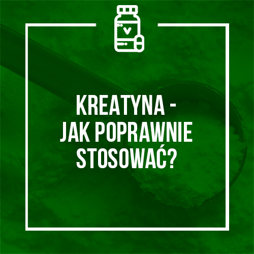 KREATYNA - JAK POPRAWNIE STOSOWAĆ?