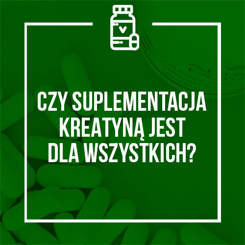 CZY SUPLEMENTACJA KREATYNĄ JEST DLA WSZYSTKICH?