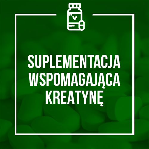 SUPLEMENTACJA WSPOMAGAJĄCA KREATYNĘ