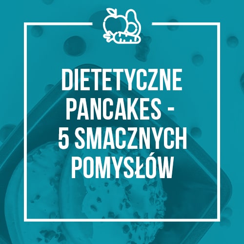 Dietetyczne pancakes – 5 smacznych pomysłów