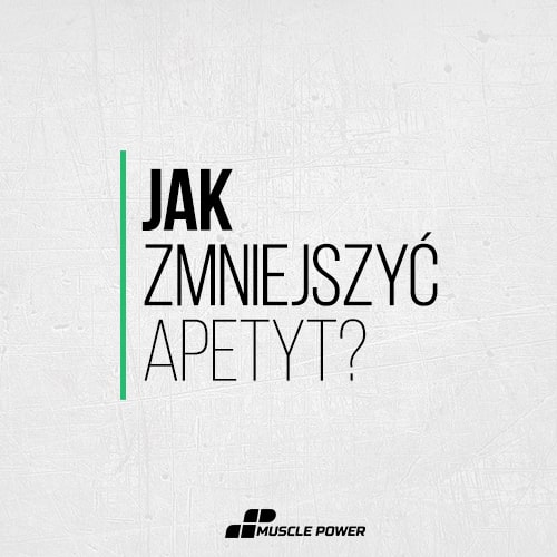 Jak zmniejszyć apetyt? 