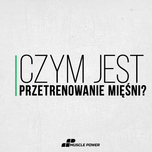 Czym jest przetrenowanie mięśni? Jakie są oznaki przetrenowania na siłowni? 